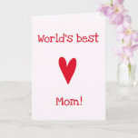 World's Best Mom! | Red Heart Mother's Birthday  Card<br><div class="desc">NewParkLane - Cute Greeting Card, with a big red heart, and 'World's best Mom!' quote in fun script typography. The inside of the card has a "Happy birthday!" wish. A sweet card for your mother on her birthday! All text styles, colors, sizes can be modified to fit your needs, so...</div>