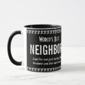 Best Neighbor - Best Neighbor Neighbor Gift Mug