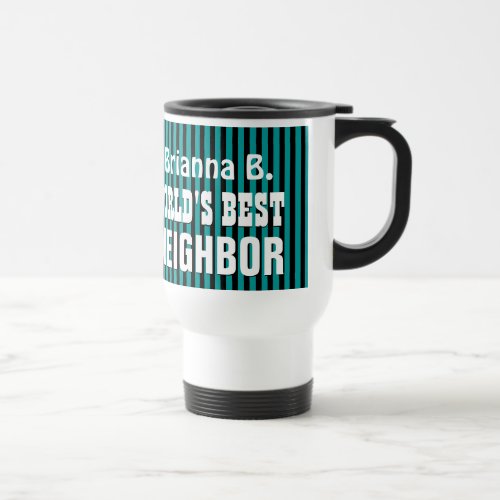 Worlds Best NEIGHBOR with TEAL STRIPES A10 Travel Mug