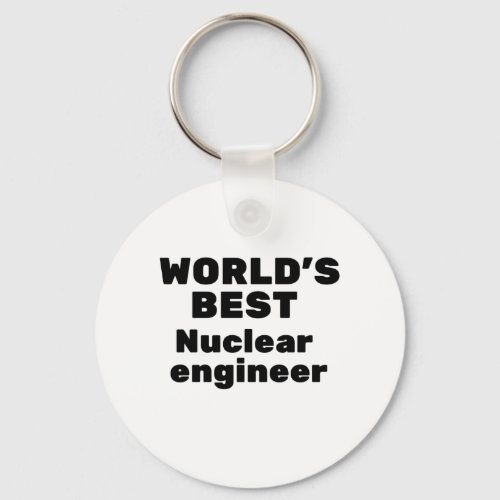 Worlds Best Nuclear Engineer Keychain