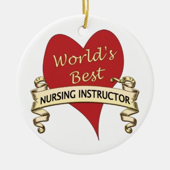 World's Best Nursing Instructor Ceramic Ornament by medical_gifts at Zazzle