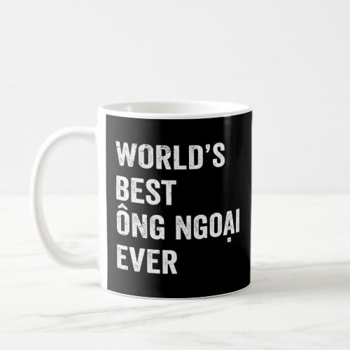 Worlds Best Ong Ngoai Ever _ Vietnamese Grandpa Me Coffee Mug