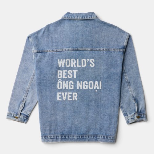 Worlds Best Ong Ngoai Ever _ Vietnamese Grandpa Me Denim Jacket