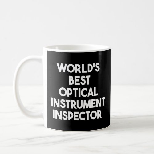 Worlds Best Optical Instrument Inspector    Coffee Mug
