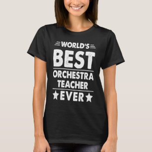 World's Best Orchestra Teacher Ever T-Shirt