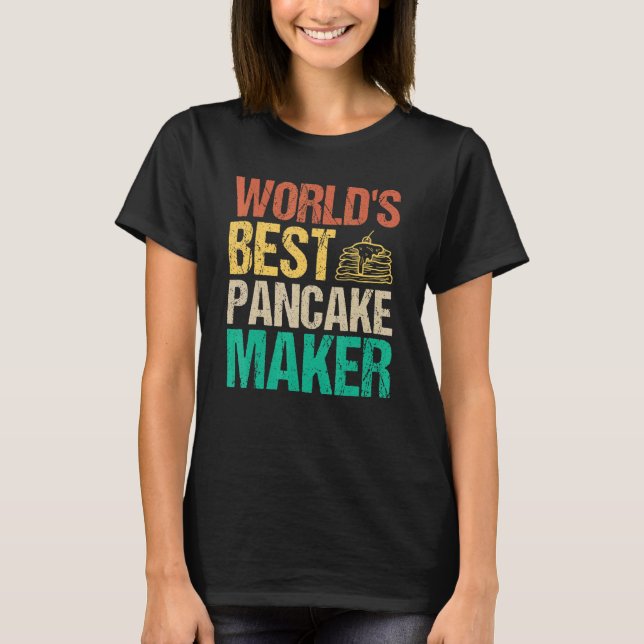 World's Best Pancake Maker Breakfast Foods Pancake T-Shirt (Front)