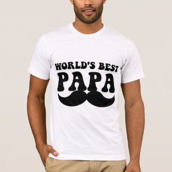 World's Best Papa Mustache T-shirt by holidaysboutique at Zazzle