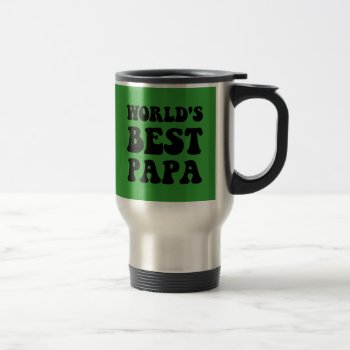 Worlds Best Papa Travel Mug by holidaysboutique at Zazzle