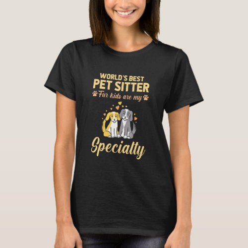 Worlds Best Pet Sitter Fur Kids Are My Specialty P T_Shirt