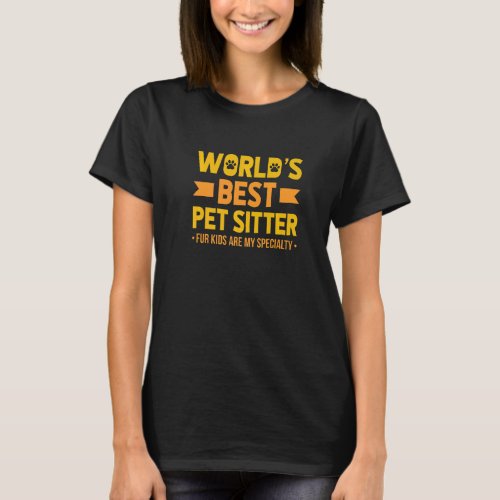 Worlds Best Pet Sitter Fur Kids Are My Specialty P T_Shirt