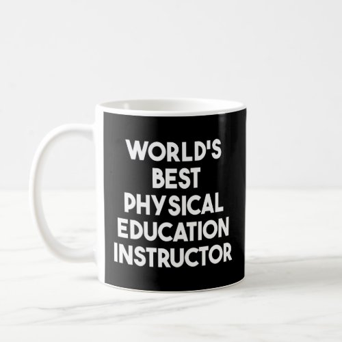 Worlds Best Physical Education Instructor  Coffee Mug