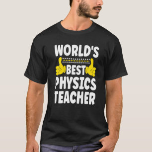 World's Best Physics Teacher Job Title Physics Te T-Shirt