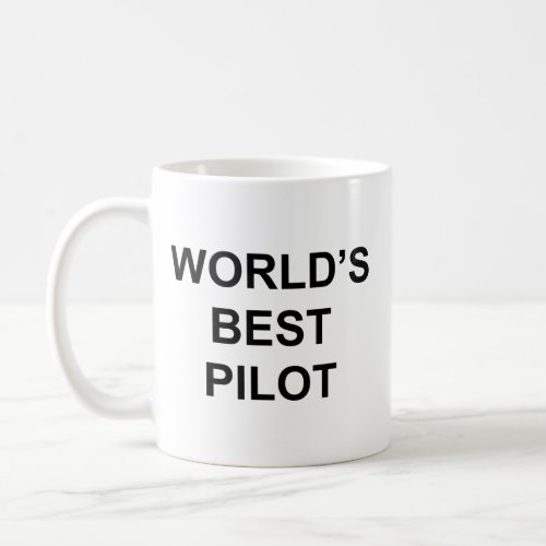 Worlds Best Pilot Funny Quote with Black Text Coffee Mug