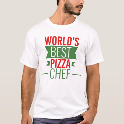 Worlds Best Pizza  Chef   _  red white green T_Shirt