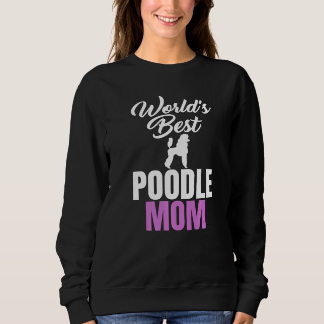 World's Best Poodle Mom Humor Joke for Poodle Sweatshirt (Front)