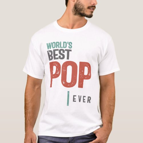 Worlds Best Pop Ever  Father and Grandfather T_Shirt