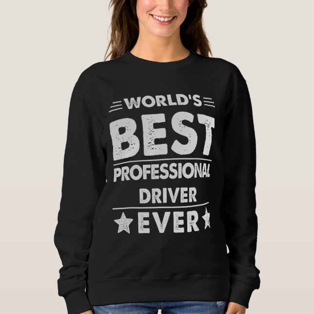 World's Best Professional Driver Ever 1 Sweatshirt (Front)