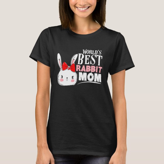 World's Best Rabbit Mom   For Bunny Mother T-Shirt (Front)