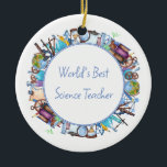 World's Best Science Teacher Custom Text Ceramic Ornament<br><div class="desc">Customizable text Christmas holiday ornament for the World's Best Science teacher!</div>