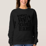 World's Best Science Teacher School Classes Teachi Sweatshirt<br><div class="desc">World's Best Science Teacher School Classes Teaching</div>