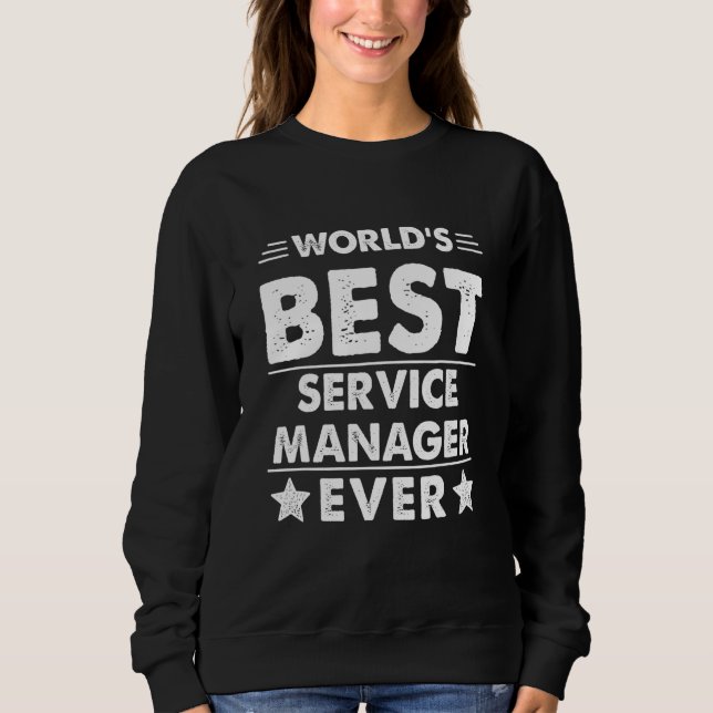World's Best Service Manager Ever Sweatshirt (Front)