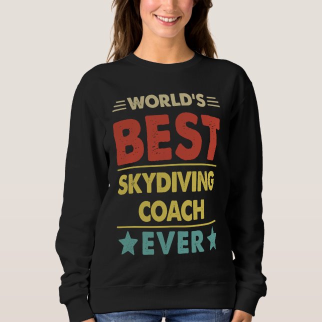 World's Best Skydiving Coach Ever  1 Sweatshirt (Front)