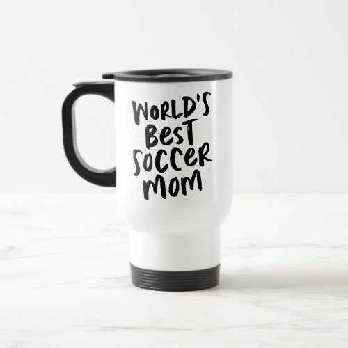 Worlds best soccer mom cool trendy black type travel mug