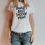 World's best soccer mom trendy stylish T-Shirt<br><div class="desc">For the best mom at the soccer field! This fun and trendy type design celebrates the soccer mom in you. Great gift for mother's day! And perfect for wearing to games or the carpool!</div>
