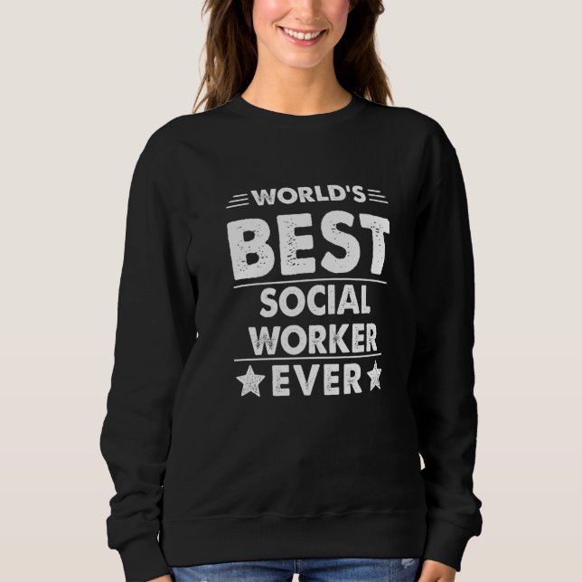 World's Best Social Worker Ever   Sweatshirt (Front)