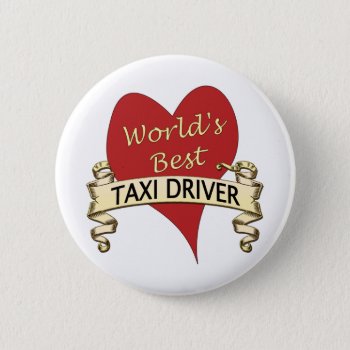 World's Best Taxi Driver Pinback Button by occupationalgifts at Zazzle