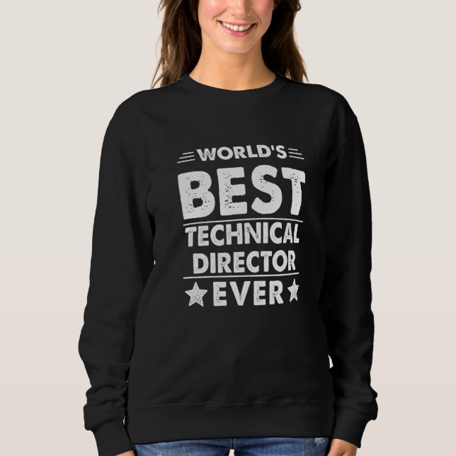 World's Best Technical Director Ever   Sweatshirt (Front)