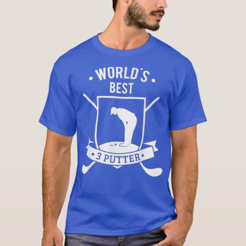 Worlds Best Three Putter Funny Golf 3 Putt Gift T_Shirt