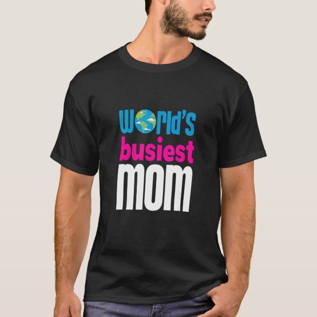 World's Busiest Mom Mother Mum Mummy Mama Mommy Ma T-Shirt (Front)