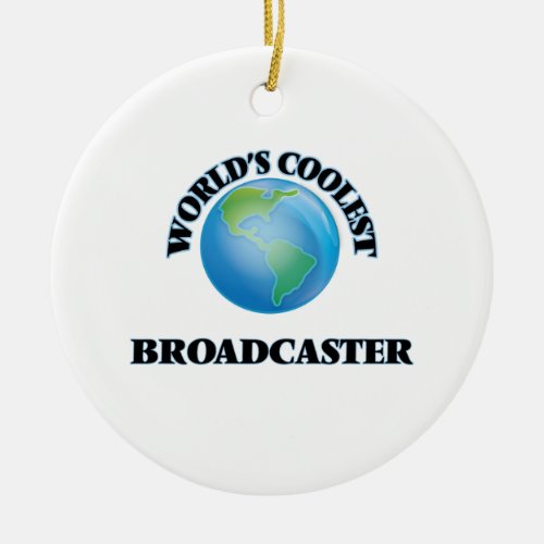 Worlds coolest Broadcaster Ceramic Ornament