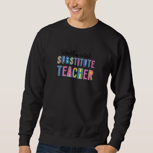 Worlds Cutest Substitute Teacher Funny Teaching Id Sweatshirt (Front)