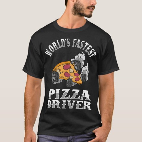 Worlds Fastest Pizza Driver Funny Pizza Delivery  T_Shirt