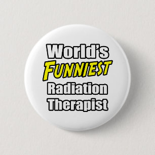 World's Funniest Radiation Therapist Button