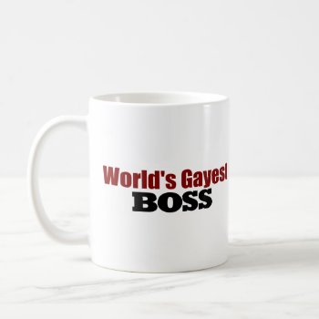World's Gayest Boss Coffee Mug by worldsfair at Zazzle