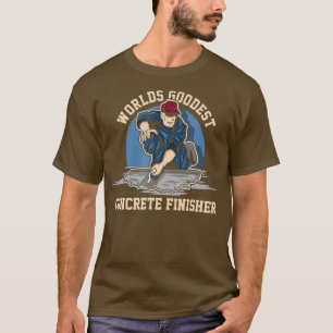 Worlds Goodest Concrete Finisher Cement Worker T-Shirt