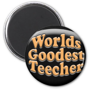 Worlds Goodest Teecher Funny Teacher Gift Refrigerator Magnet