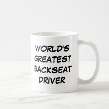 "world's Greatest Backseat Driver" Mug by iHave2Say at Zazzle
