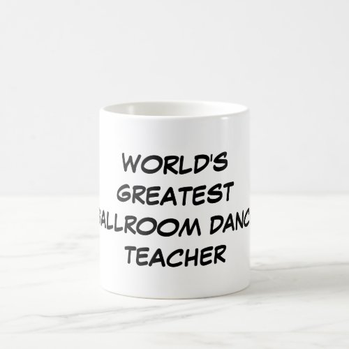 Worlds Greatest Ballroom Dance Teacher Mug