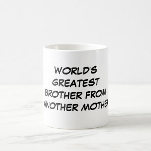 "World's Greatest Brother From Another Mother" Mug