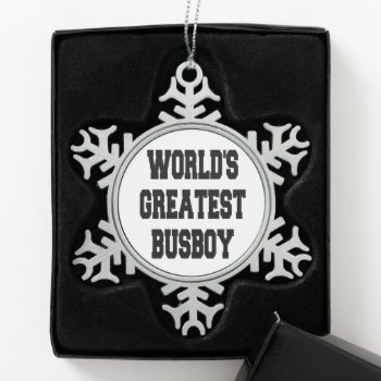 Worlds Greatest Busboy Snowflake Pewter Christmas Ornament by Graphix_Vixon at Zazzle