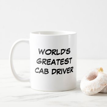 "world's Greatest Cab Driver" Mug by iHave2Say at Zazzle