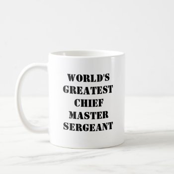 "world's Greatest Chief Master Sergeant" Mug by iHave2Say at Zazzle