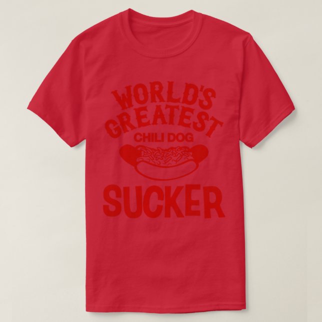Worlds Greatest Chili Dog Sucker T-Shirt (Design Front)