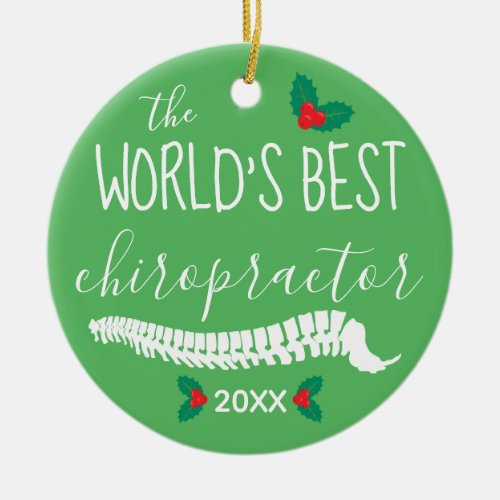 World's Greatest Chiropractor with Holly and Year Ceramic Ornament
