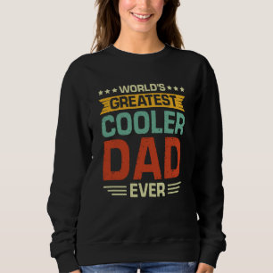 World's Greatest Cooler Dad Ever Vintage Fathers D Sweatshirt