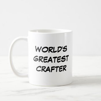 "world's Greatest Crafter" Mug by iHave2Say at Zazzle